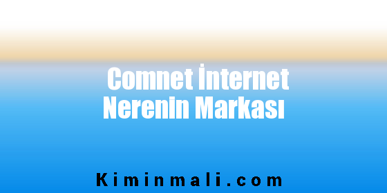 Comnet İnternet Nerenin Markası