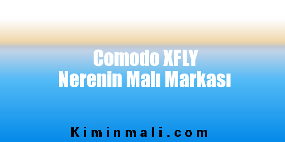 Comodo XFLY Nerenin Malı Markası