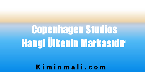 Copenhagen Studios Hangi Ülkenin Markasıdır