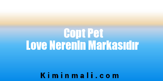 Copt Pet Love Nerenin Markasıdır