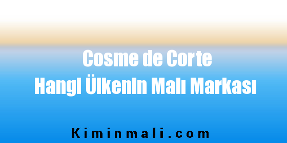 Cosme de Corte Hangi Ülkenin Malı Markası