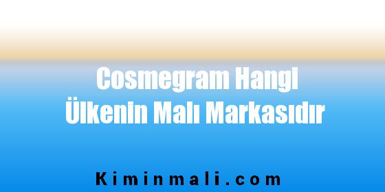 Cosmegram Hangi Ülkenin Malı Markasıdır
