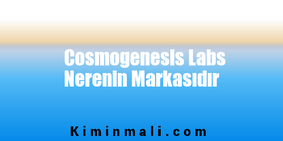 Cosmogenesis Labs Nerenin Markasıdır