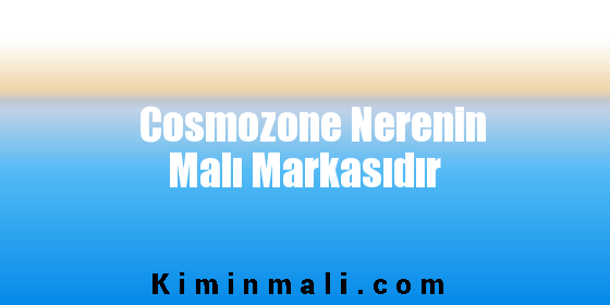 Cosmozone Nerenin Malı Markasıdır