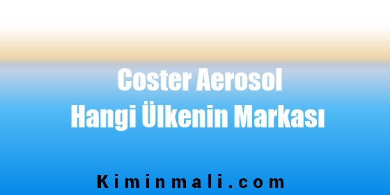 Coster Aerosol Hangi Ülkenin Markası