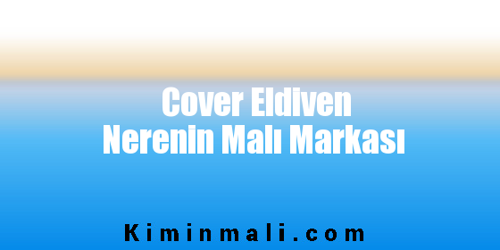 Cover Eldiven Nerenin Malı Markası