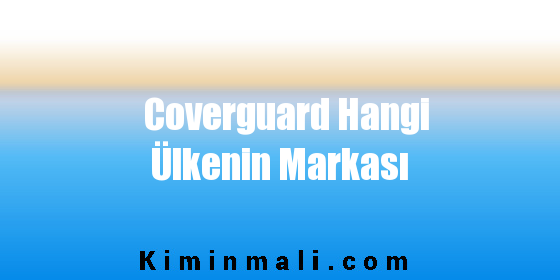 Coverguard Hangi Ülkenin Markası