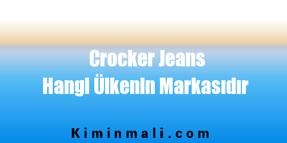 Crocker Jeans Hangi Ülkenin Markasıdır
