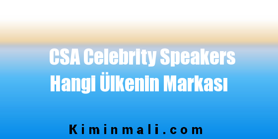 CSA Celebrity Speakers Hangi Ülkenin Markası