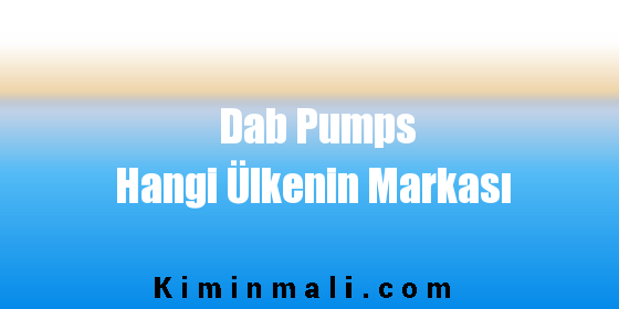 Dab Pumps Hangi Ülkenin Markası