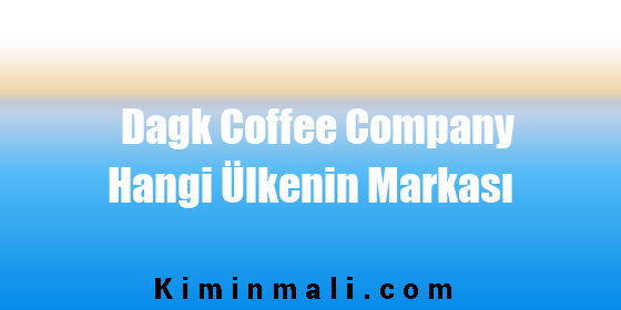Dagk Coffee Company Hangi Ülkenin Markası