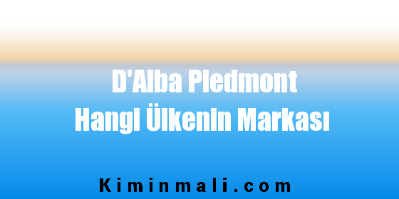 D'Alba Piedmont Hangi Ülkenin Markası