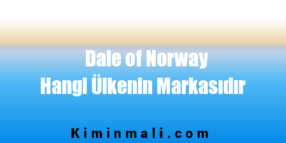 Dale of Norway Hangi Ülkenin Markasıdır