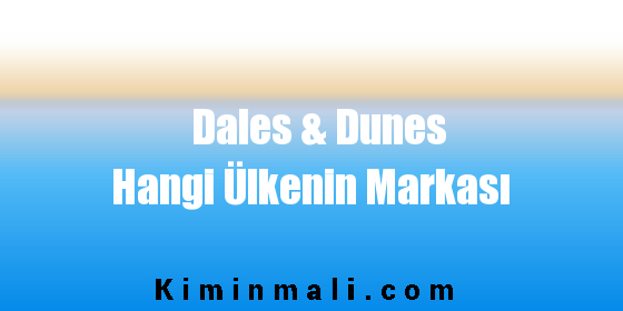 Dales & Dunes Hangi Ülkenin Markası