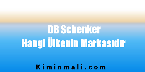 DB Schenker Hangi Ülkenin Markasıdır