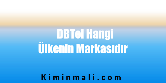 DBTel Hangi Ülkenin Markasıdır