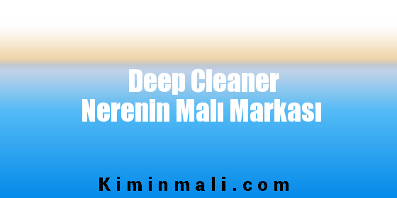 Deep Cleaner Nerenin Malı Markası