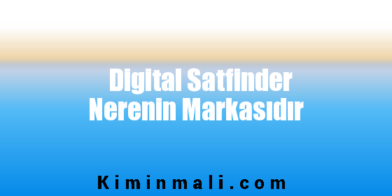Digital Satfinder Nerenin Markasıdır