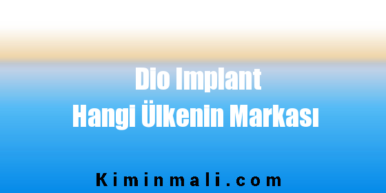 Dio Implant Hangi Ülkenin Markası