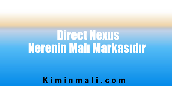 Direct Nexus Nerenin Malı Markasıdır