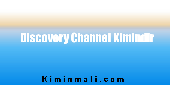 Discovery Channel Kimindir