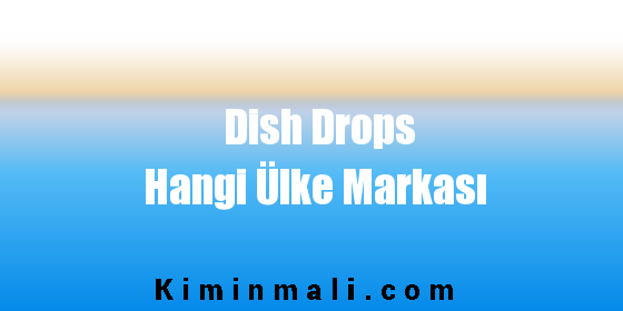 Dish Drops Hangi Ülke Markası