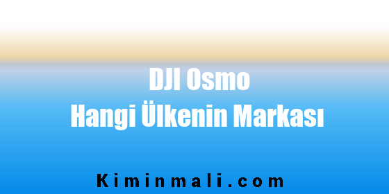 DJI Osmo Hangi Ülkenin Markası