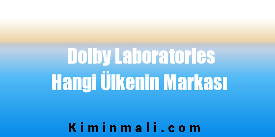 Dolby Laboratories Hangi Ülkenin Markası