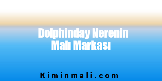 Dolphinday Nerenin Malı Markası