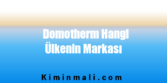 Domotherm Hangi Ülkenin Markası