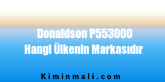 Donaldson P553000 Hangi Ülkenin Markasıdır