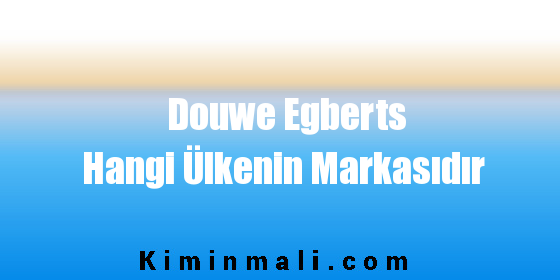 Douwe Egberts Hangi Ülkenin Markasıdır