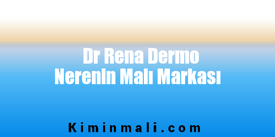 Dr Rena Dermo Nerenin Malı Markası