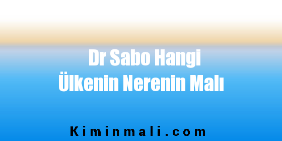 Dr Sabo Hangi Ülkenin Nerenin Malı