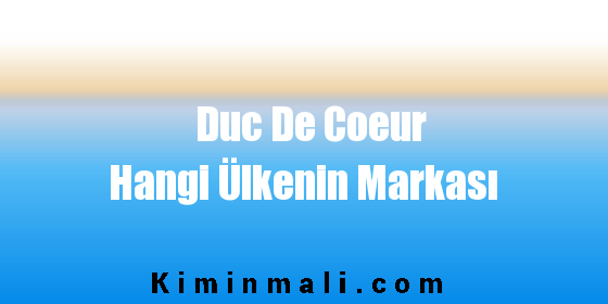 Duc De Coeur Hangi Ülkenin Markası