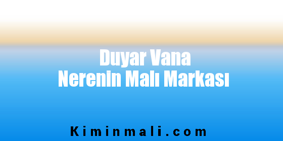 Duyar Vana Nerenin Malı Markası