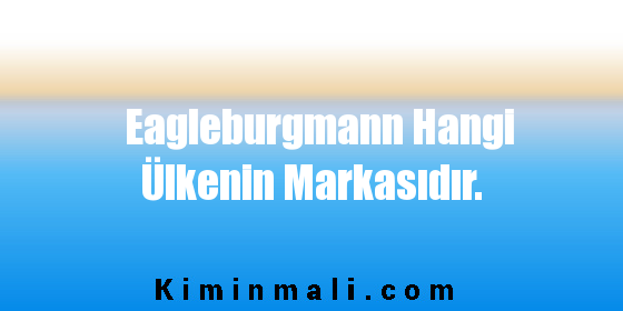 Eagleburgmann Hangi Ülkenin Markasıdır.