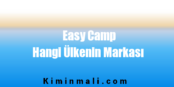 Easy Camp Hangi Ülkenin Markası