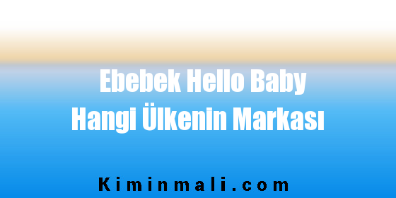 Ebebek Hello Baby Hangi Ülkenin Markası