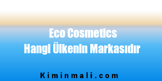 Eco Cosmetics Hangi Ülkenin Markasıdır