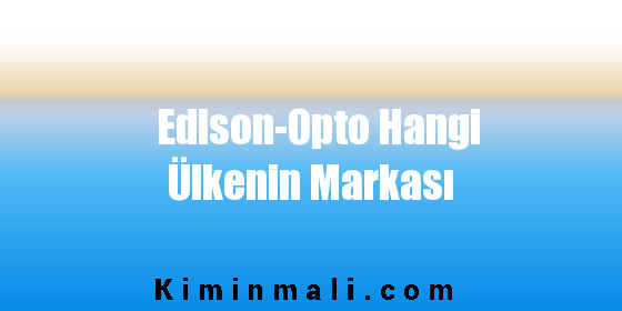 Edison-Opto Hangi Ülkenin Markası