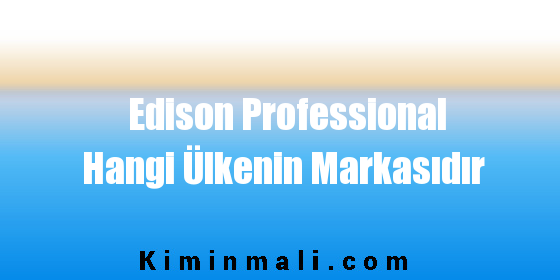 Edison Professional Hangi Ülkenin Markasıdır