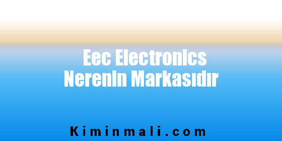 Eec Electronics Nerenin Markasıdır