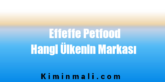Effeffe Petfood Hangi Ülkenin Markası