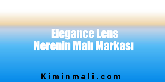 Elegance Lens Nerenin Malı Markası