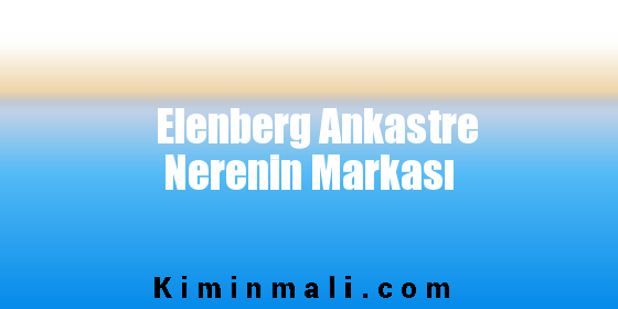 Elenberg Ankastre Nerenin Markası
