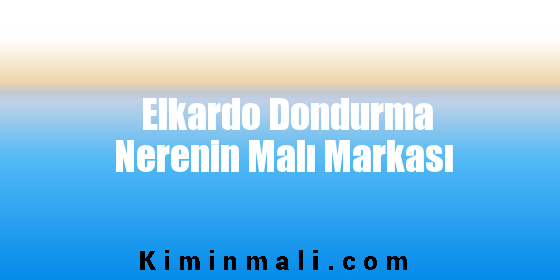 Elkardo Dondurma Nerenin Malı Markası