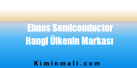Elmos Semiconductor Hangi Ülkenin Markası