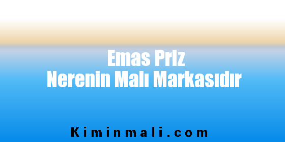 Emas Priz Nerenin Malı Markasıdır