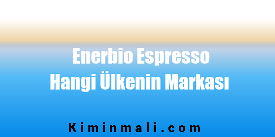 Enerbio Espresso Hangi Ülkenin Markası
